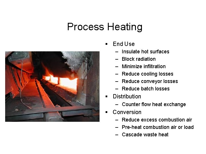 Process Heating § End Use – – – Insulate hot surfaces Block radiation Minimize