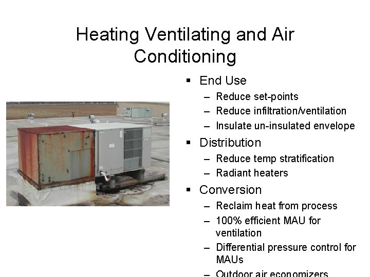 Heating Ventilating and Air Conditioning § End Use – Reduce set-points – Reduce infiltration/ventilation