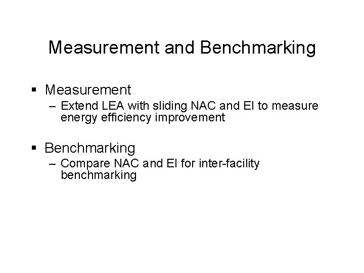 Measurement and Benchmarking § Measurement – Extend LEA with sliding NAC and EI to