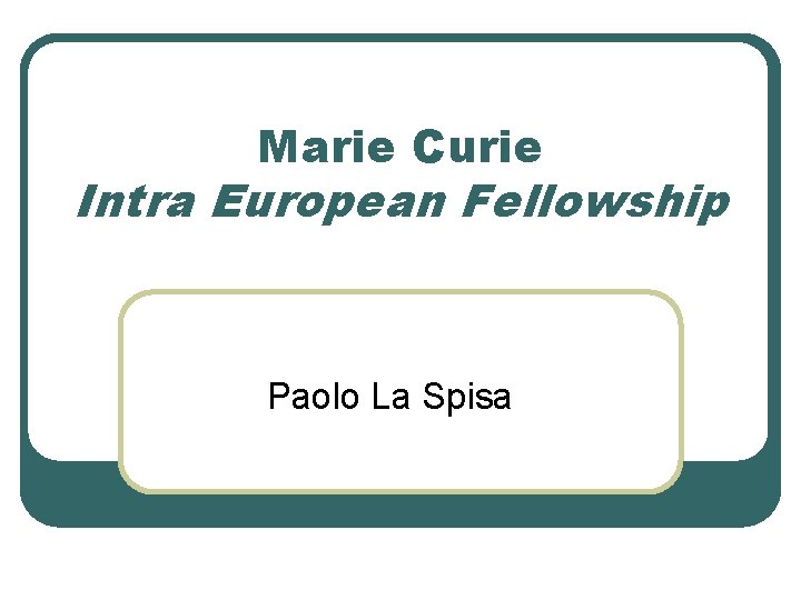 Marie Curie Intra European Fellowship Paolo La Spisa 