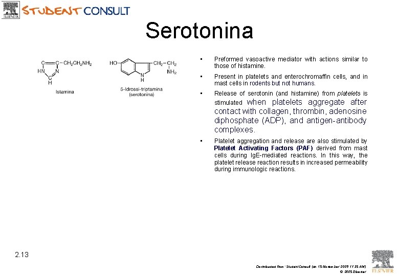 Serotonina • Preformed vasoactive mediator with actions similar to those of histamine. • Present