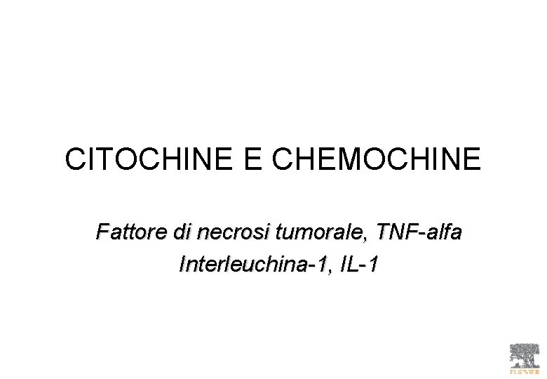 CITOCHINE E CHEMOCHINE Fattore di necrosi tumorale, TNF-alfa Interleuchina-1, IL-1 