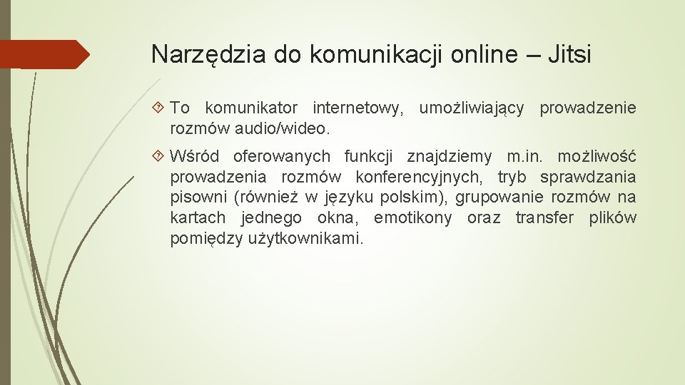 Narzędzia do komunikacji online – Jitsi To komunikator internetowy, umożliwiający prowadzenie rozmów audio/wideo. Wśród