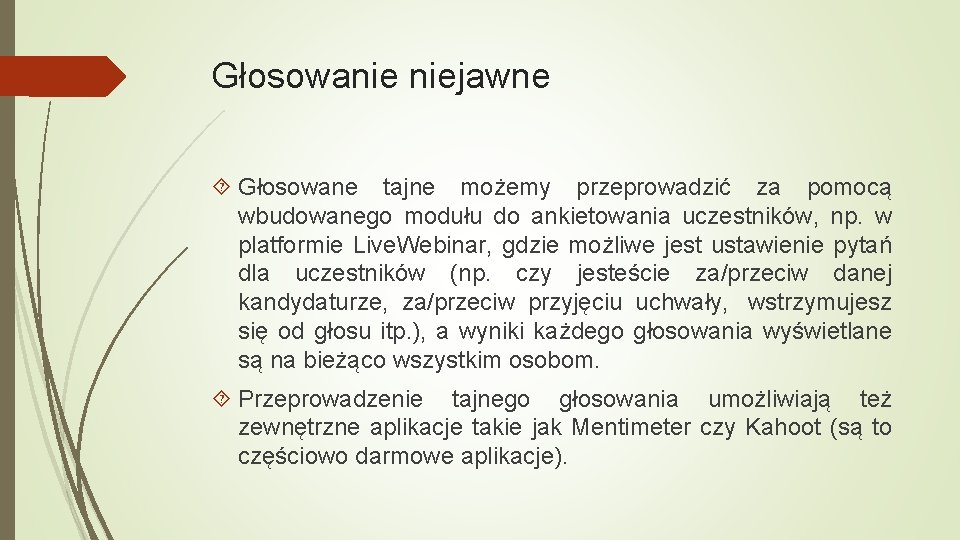 Głosowanie niejawne Głosowane tajne możemy przeprowadzić za pomocą wbudowanego modułu do ankietowania uczestników, np.