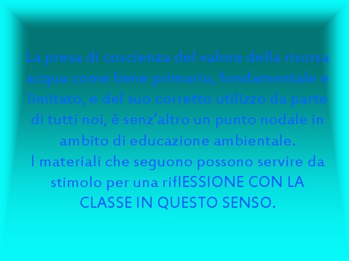 La presa di coscienza del valore della risorsa acqua come bene primario, fondamentale e