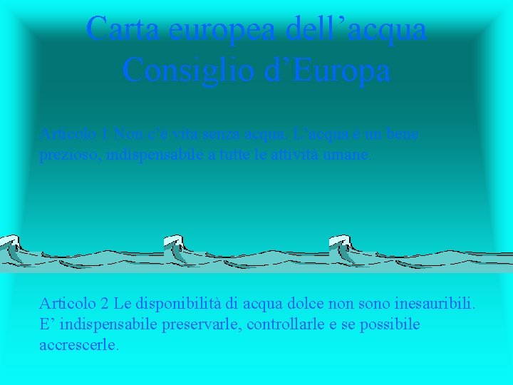 Carta europea dell’acqua Consiglio d’Europa Articolo 1 Non c’è vita senza acqua. L’acqua è