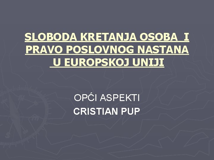 SLOBODA KRETANJA OSOBA I PRAVO POSLOVNOG NASTANA U EUROPSKOJ UNIJI OPĆI ASPEKTI CRISTIAN PUP