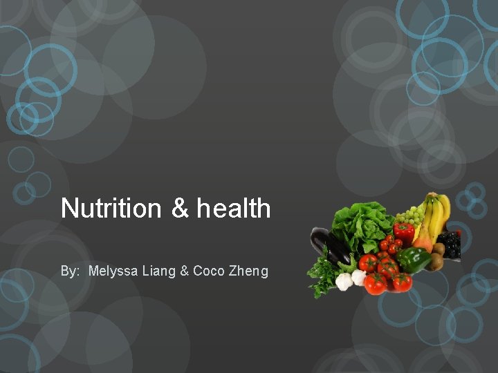Nutrition & health By: Melyssa Liang & Coco Zheng 