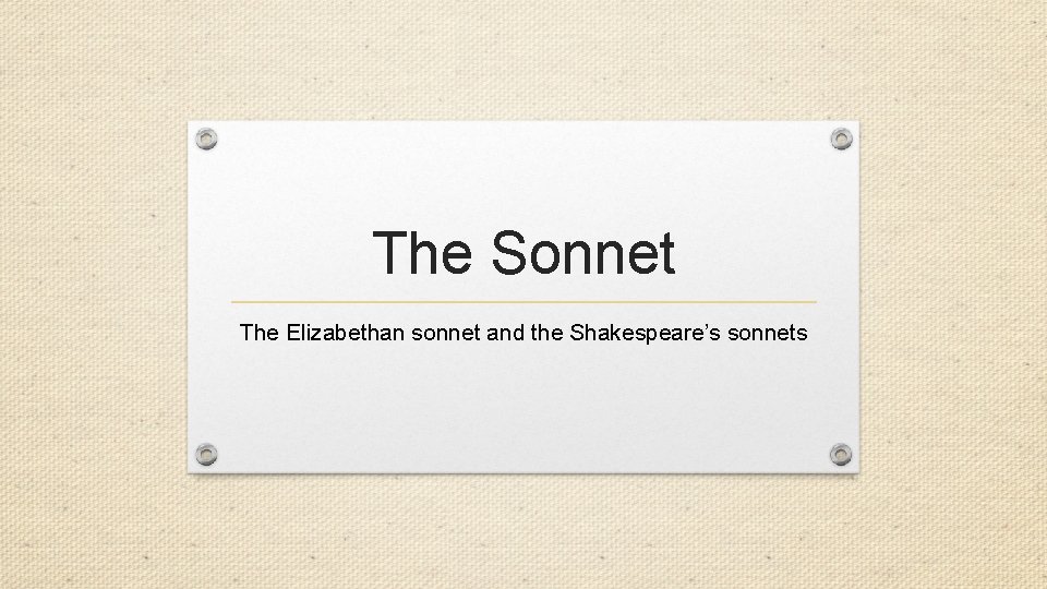 The Sonnet The Elizabethan sonnet and the Shakespeare’s sonnets 