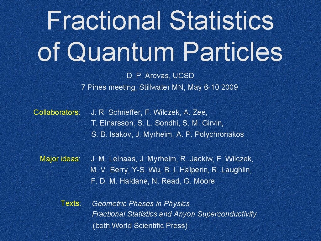 Fractional Statistics of Quantum Particles D. P. Arovas, UCSD 7 Pines meeting, Stillwater MN,