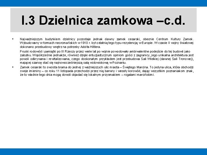 I. 3 Dzielnica zamkowa –c. d. • • Najważniejszym budynkiem dzielnicy pozostaje jednak dawny