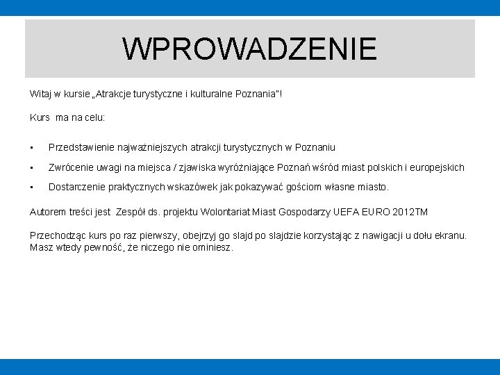 WPROWADZENIE Witaj w kursie „Atrakcje turystyczne i kulturalne Poznania”! Kurs ma na celu: •