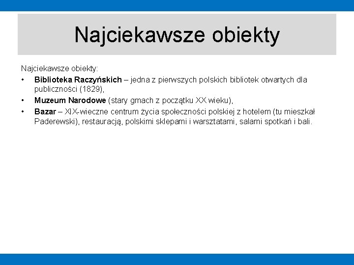 Najciekawsze obiekty: • Biblioteka Raczyńskich – jedna z pierwszych polskich bibliotek otwartych dla publiczności