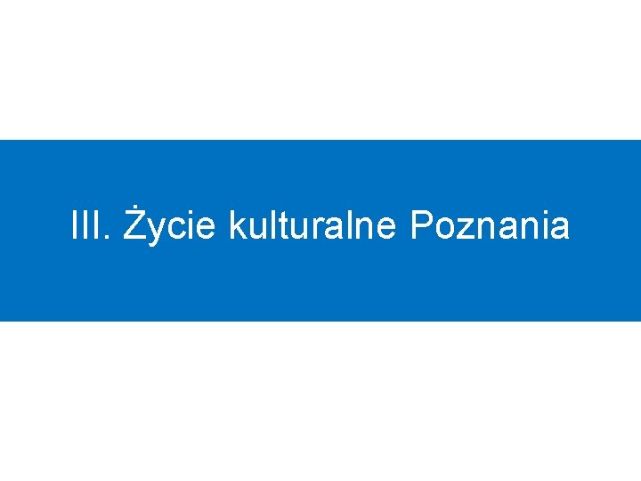 III. Życie kulturalne Poznania 