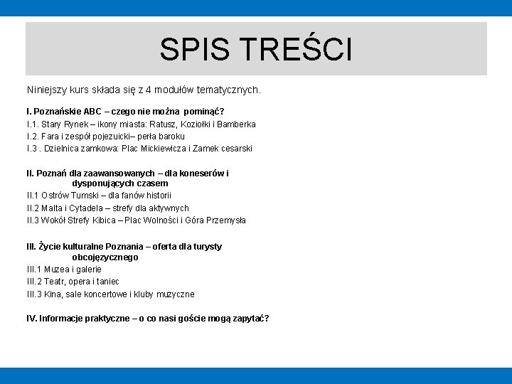 SPIS TREŚCI Niniejszy kurs składa się z 4 modułów tematycznych. I. Poznańskie ABC –