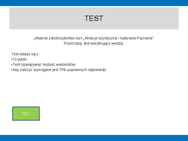 TEST „Właśnie zakończyłeś/łaś kurs „Atrakcje turystyczne i kulturalne Poznania”. Przed tobą test weryfikujący wiedzę.