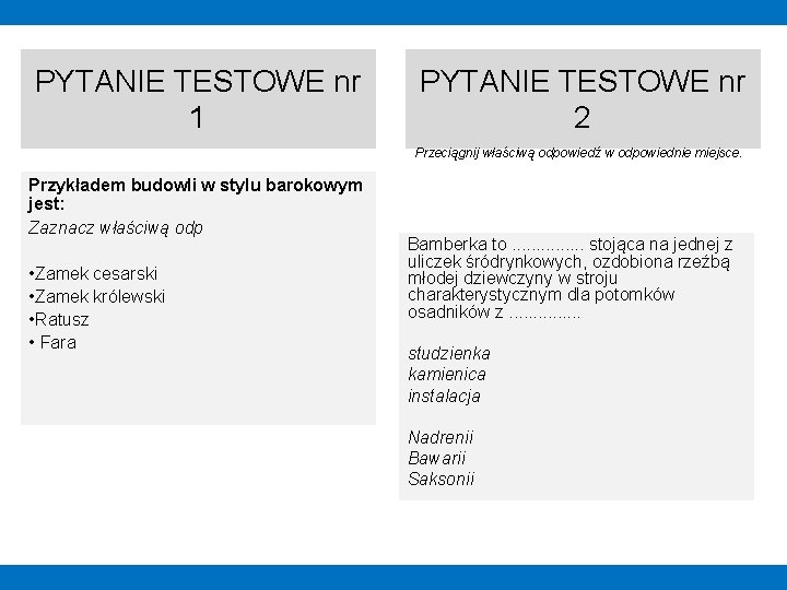 PYTANIE TESTOWE nr 1 PYTANIE TESTOWE nr 2 Przeciągnij właściwą odpowiedź w odpowiednie miejsce.