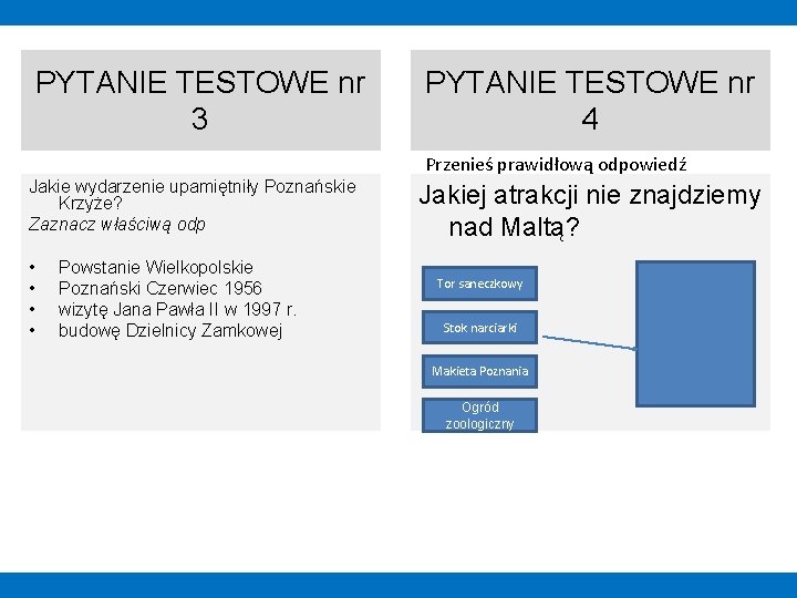 PYTANIE TESTOWE nr 3 Jakie wydarzenie upamiętniły Poznańskie Krzyże? Zaznacz właściwą odp • •