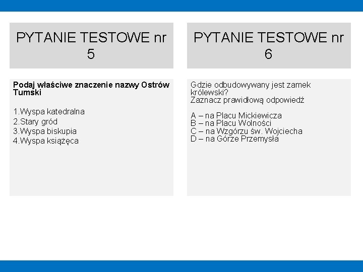 PYTANIE TESTOWE nr 5 PYTANIE TESTOWE nr 6 Podaj właściwe znaczenie nazwy Ostrów Tumski