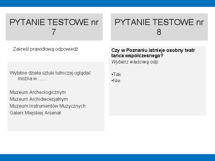 PYTANIE TESTOWE nr 7 Zakreśl prawidłową odpowiedź Wybitne dzieła sztuki lutniczej oglądać można w.