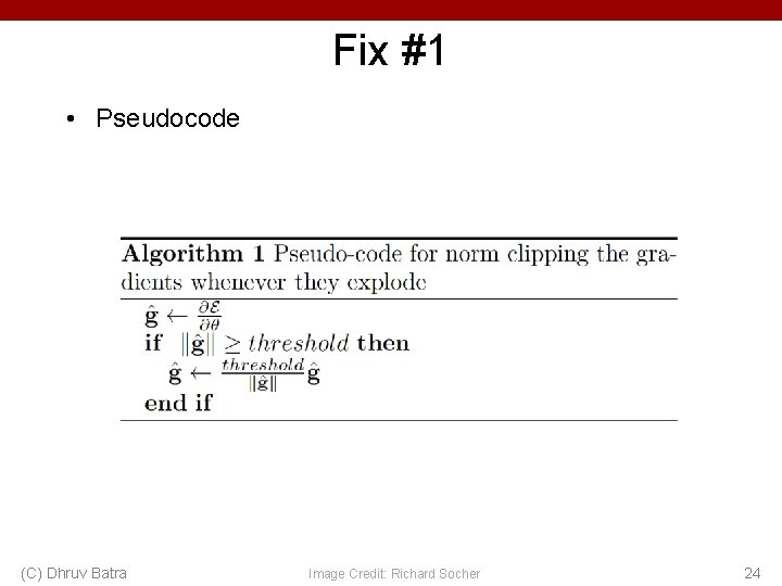 Fix #1 • Pseudocode (C) Dhruv Batra Image Credit: Richard Socher 24 