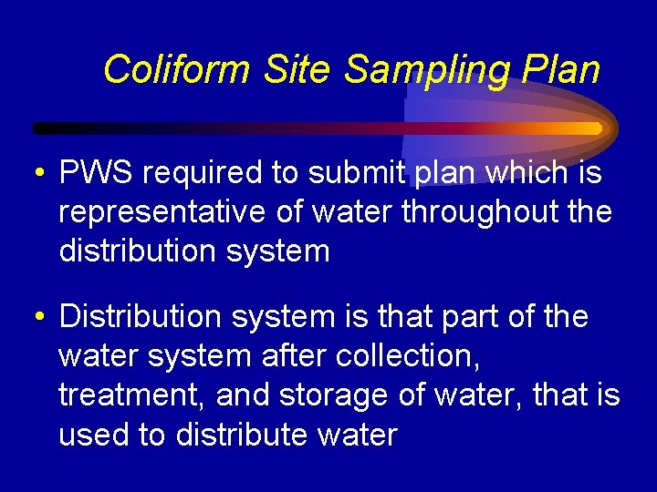 Coliform Site Sampling Plan • PWS required to submit plan which is representative of