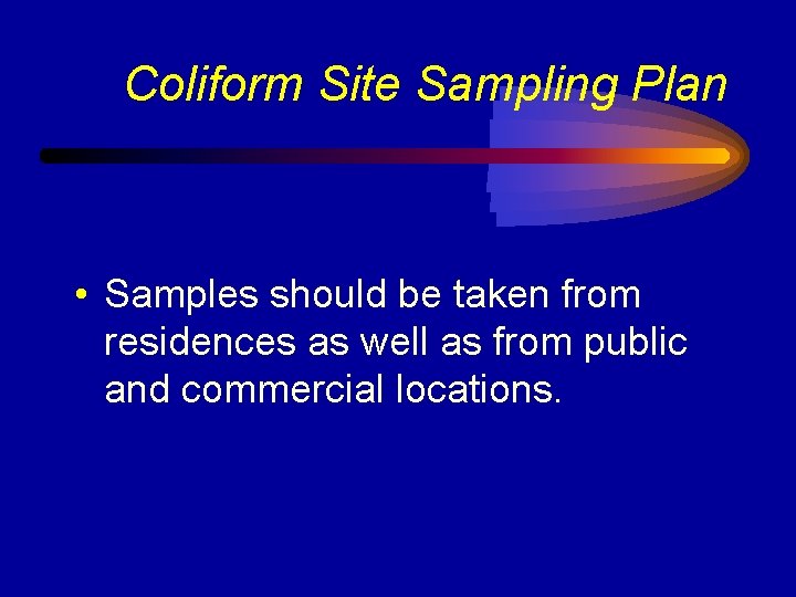 Coliform Site Sampling Plan • Samples should be taken from residences as well as
