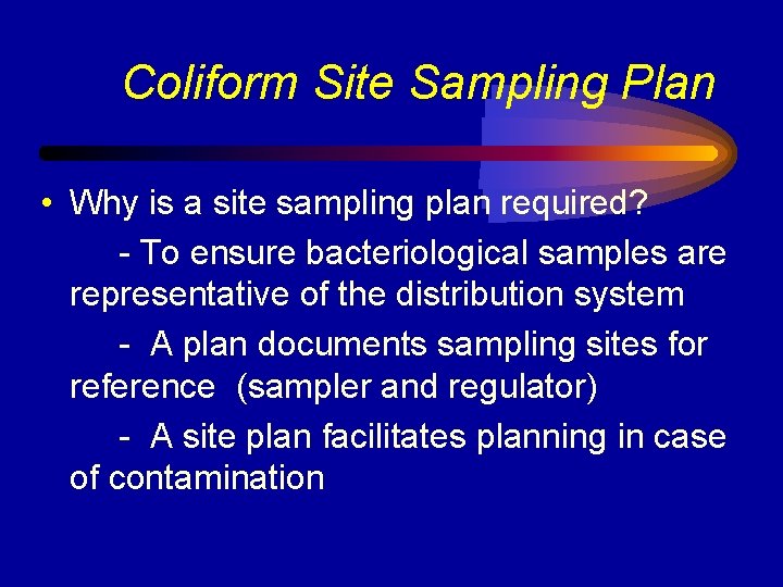 Coliform Site Sampling Plan • Why is a site sampling plan required? - To