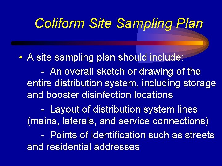 Coliform Site Sampling Plan • A site sampling plan should include: - An overall