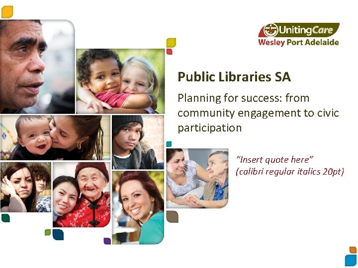Public Libraries SA Planning for success: from community engagement to civic participation “Insert quote