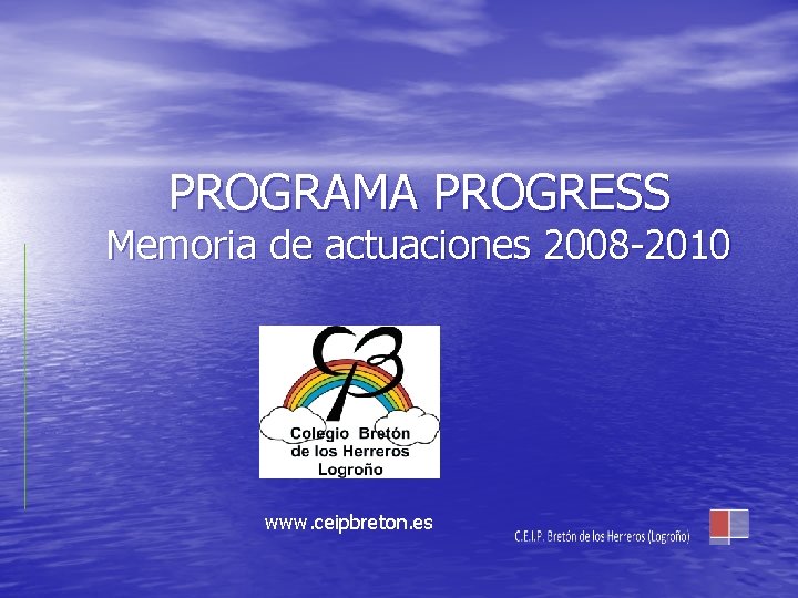 PROGRAMA PROGRESS Memoria de actuaciones 2008 -2010 www. ceipbreton. es 