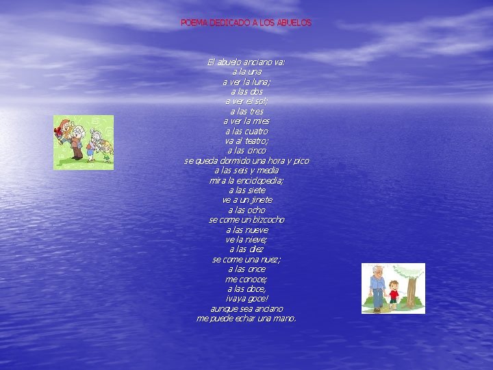 POEMA DEDICADO A LOS ABUELOS El abuelo anciano va: a la una a ver POEMA DEDICADO A LOS ABUELOS El abuelo anciano va: a la una a ver