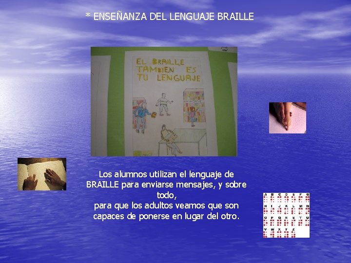 * ENSEÑANZA DEL LENGUAJE BRAILLE Los alumnos utilizan el lenguaje de BRAILLE para enviarse