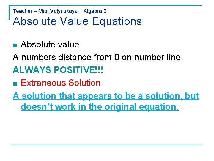 Teacher – Mrs. Volynskaya Algebra 2 Absolute Value Equations Absolute value A numbers distance