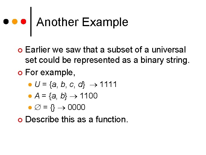 Another Example Earlier we saw that a subset of a universal set could be