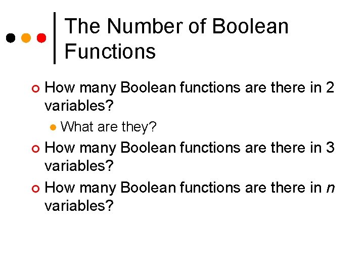 The Number of Boolean Functions ¢ How many Boolean functions are there in 2