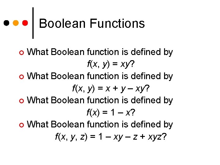 Boolean Functions What Boolean function is defined by f(x, y) = xy? ¢ What