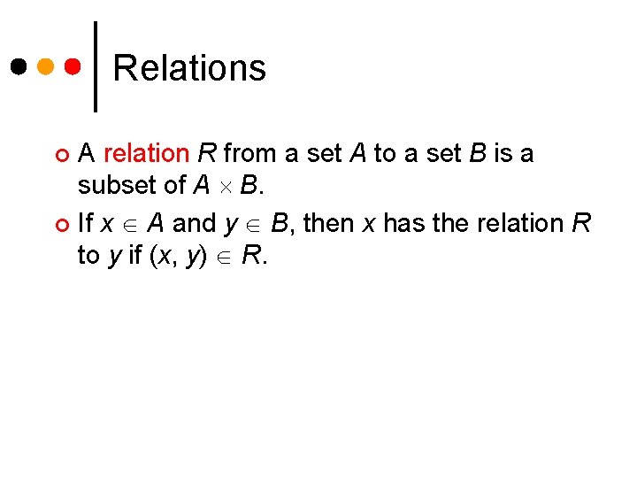 Relations A relation R from a set A to a set B is a