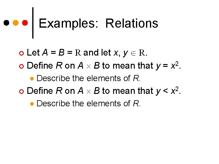 Examples: Relations Let A = B = R and let x, y R. ¢