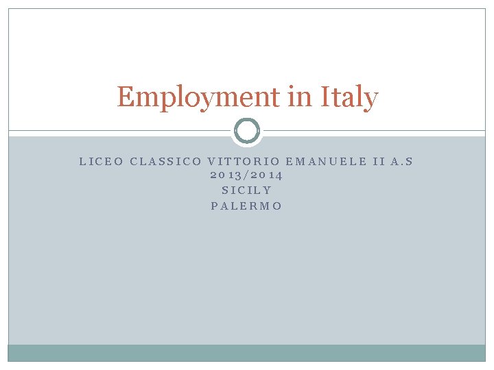 Employment in Italy LICEO CLASSICO VITTORIO EMANUELE II A. S 2013/2014 SICILY PALERMO 