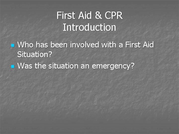 First Aid & CPR Introduction n n Who has been involved with a First