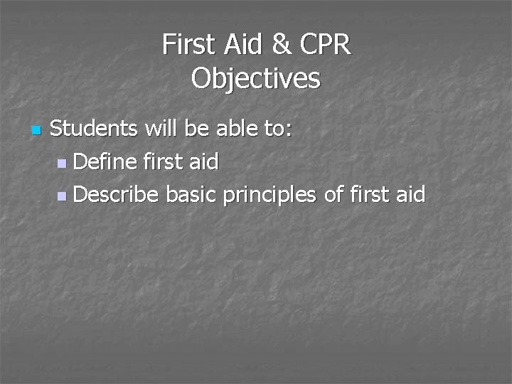First Aid & CPR Objectives n Students will be able to: n Define first