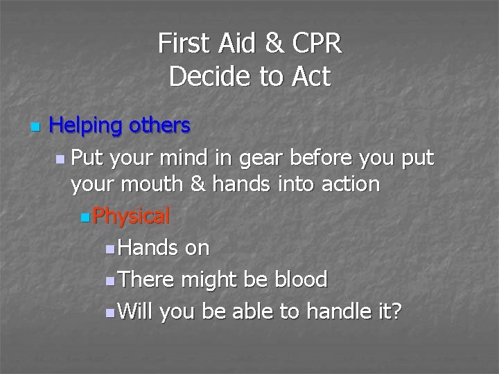 First Aid & CPR Decide to Act n Helping others n Put your mind
