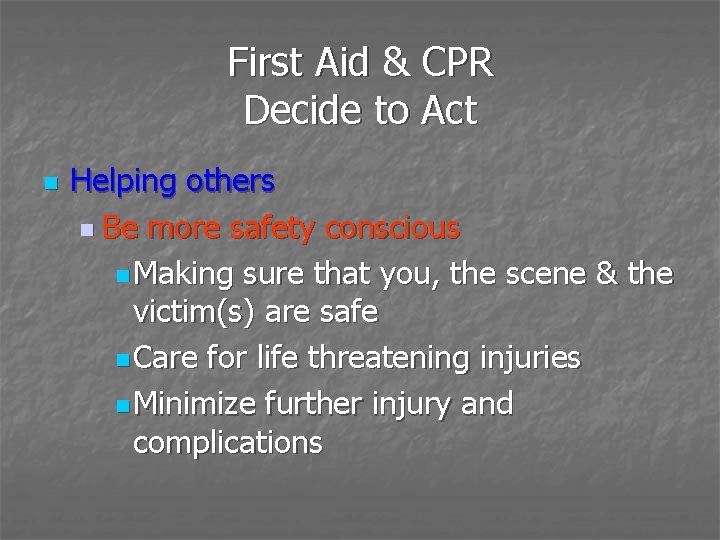 First Aid & CPR Decide to Act n Helping others n Be more safety