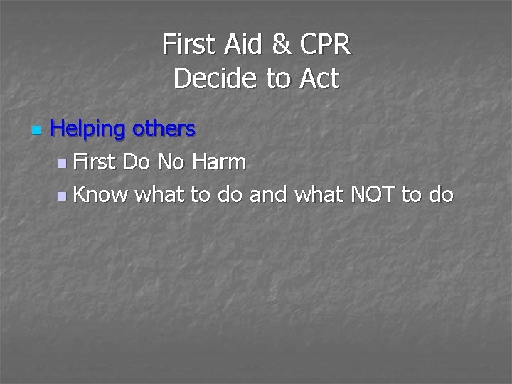 First Aid & CPR Decide to Act n Helping others n First Do No