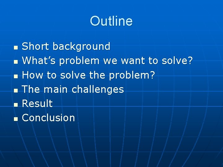 Outline n n n Short background What’s problem we want to solve? How to