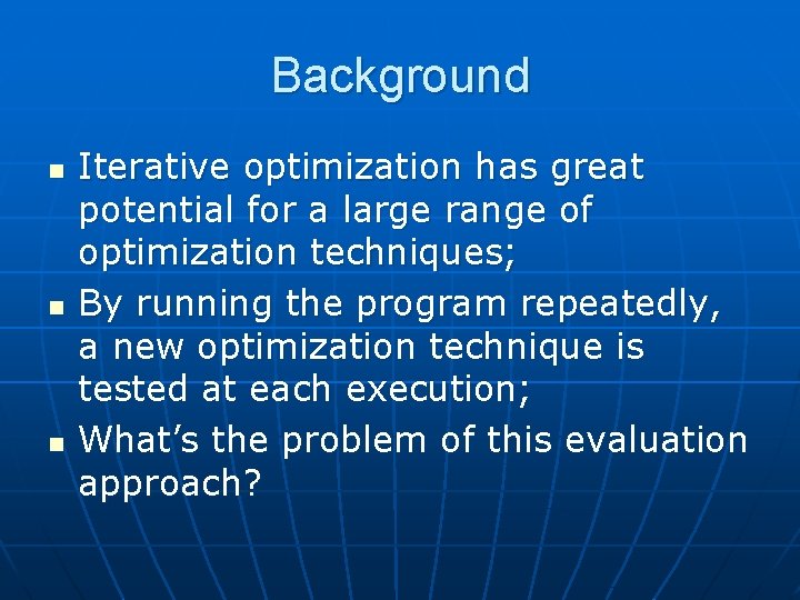 Background n n n Iterative optimization has great potential for a large range of