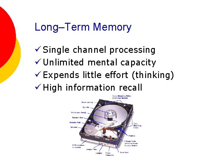 Long–Term Memory ü Single channel processing ü Unlimited mental capacity ü Expends little effort