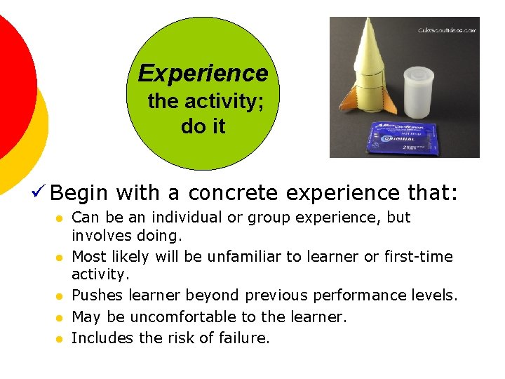 Experience the activity; do it ü Begin with a concrete experience that: l l