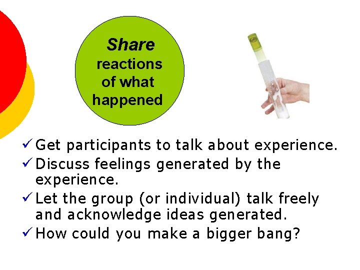 Share reactions of what happened ü Get participants to talk about experience. ü Discuss